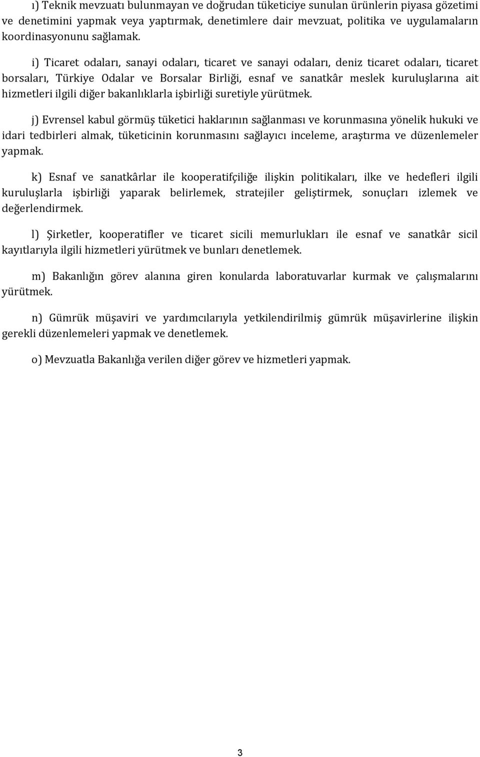 i) Ticaret odaları, sanayi odaları, ticaret ve sanayi odaları, deniz ticaret odaları, ticaret borsaları, Türkiye Odalar ve Borsalar Birliği, esnaf ve sanatkâr meslek kuruluşlarına ait hizmetleri