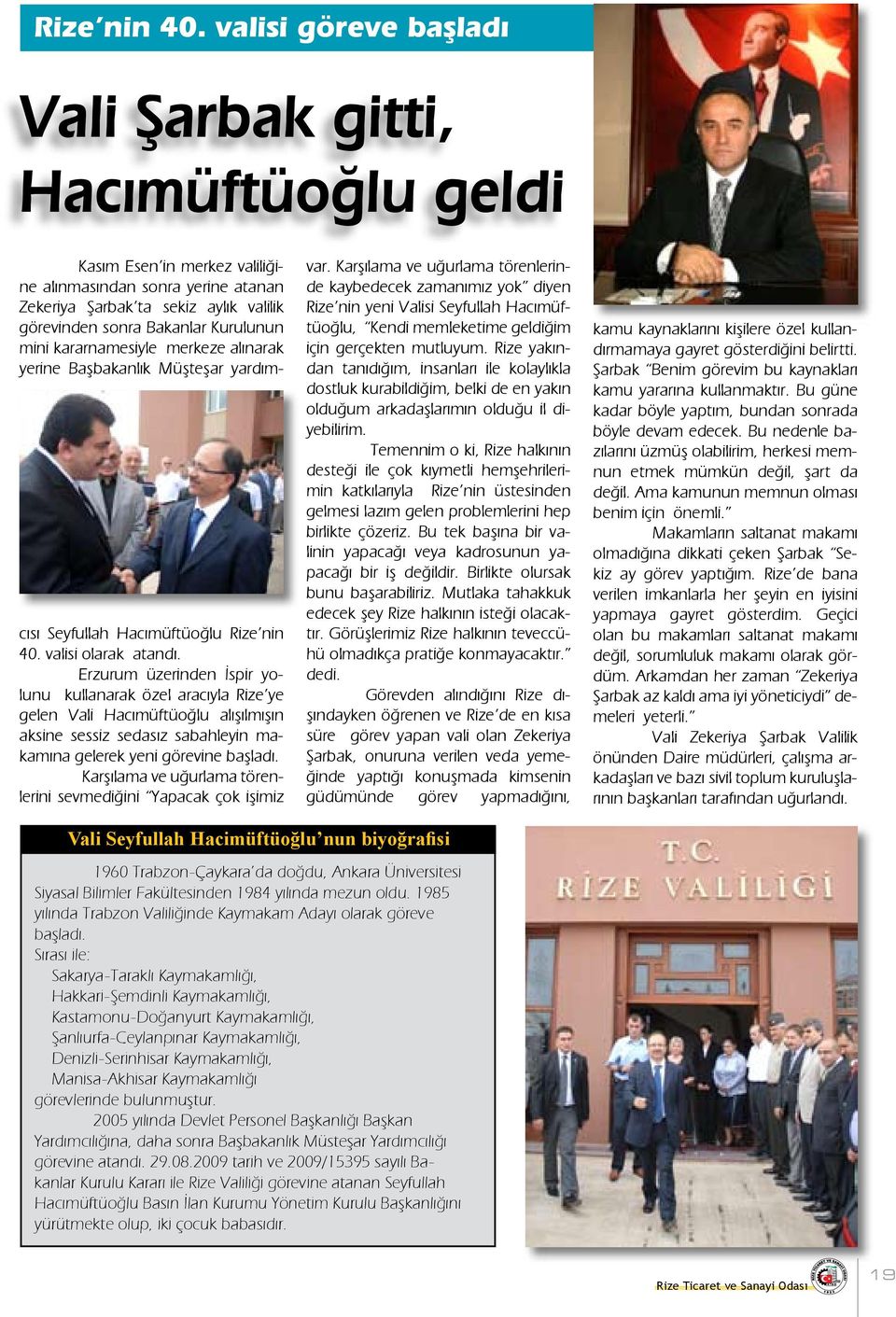 Kurulunun mini kararnamesiyle merkeze alınarak yerine Başbakanlık Müşteşar yardımcısı Seyfullah Hacımüftüoğlu  valisi olarak atandı.