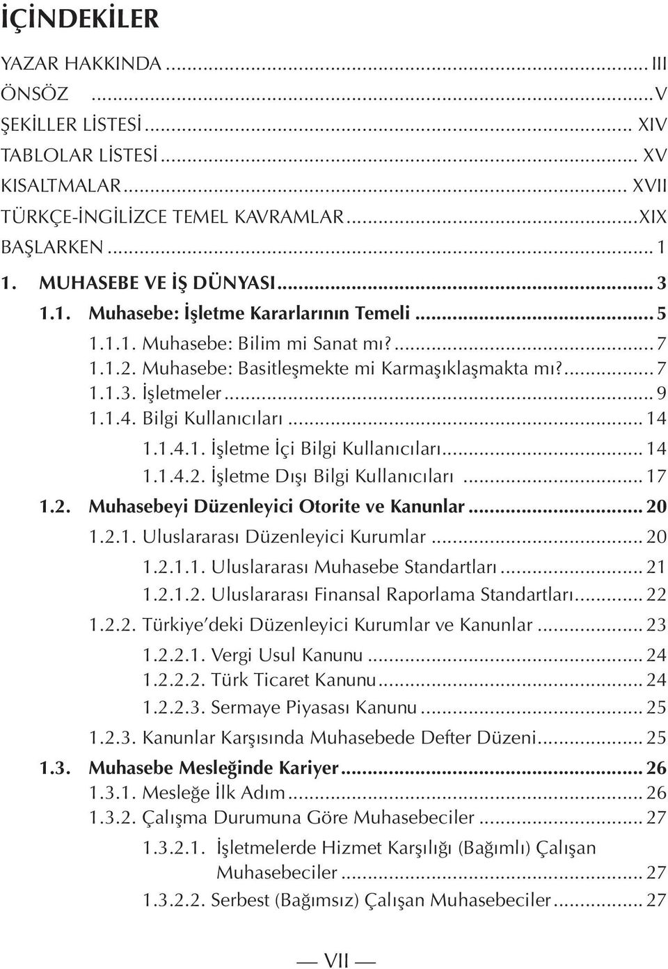 .. 9 1.1.4. Bilgi Kullanıcıları... 14 1.1.4.1. İşletme İçi Bilgi Kullanıcıları... 14 1.1.4.2. İşletme Dışı Bilgi Kullanıcıları... 17 1.2. Muhasebeyi Düzenleyici Otorite ve Kanunlar... 20 1.2.1. Uluslararası Düzenleyici Kurumlar.