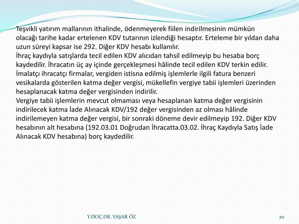 İhracatın üç ay içinde gerçekleşmesi hâlinde tecil edilen KDV terkin edilir.