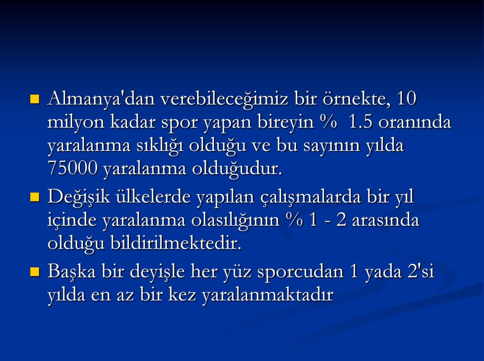 Değişik ülkelerde yapılan çalışmalarda bir yıl içinde yaralanma olasılığının % 1-2