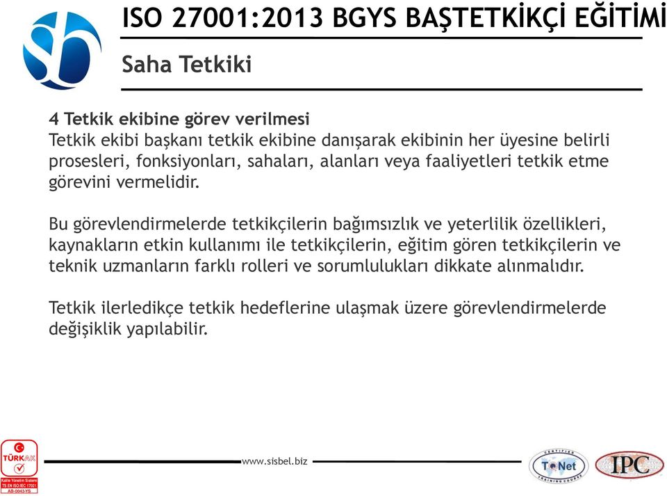 Bu görevlendirmelerde tetkikçilerin bağımsızlık ve yeterlilik özellikleri, kaynakların etkin kullanımı ile tetkikçilerin, eğitim