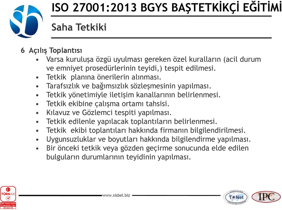 Tetkik ekibine çalışma ortamı tahsisi. Kılavuz ve Gözlemci tespiti yapılması. Tetkik edilenle yapılacak toplantıların belirlenmesi.