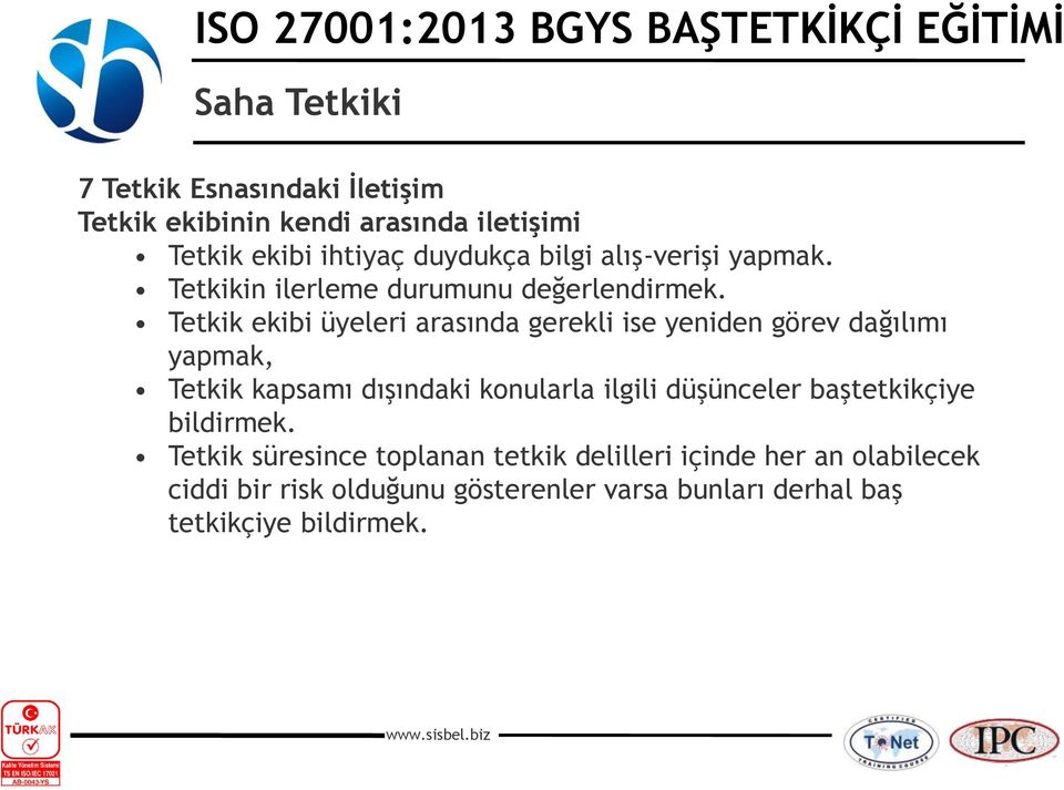 Tetkik ekibi üyeleri arasında gerekli ise yeniden görev dağılımı yapmak, Tetkik kapsamı dışındaki konularla ilgili