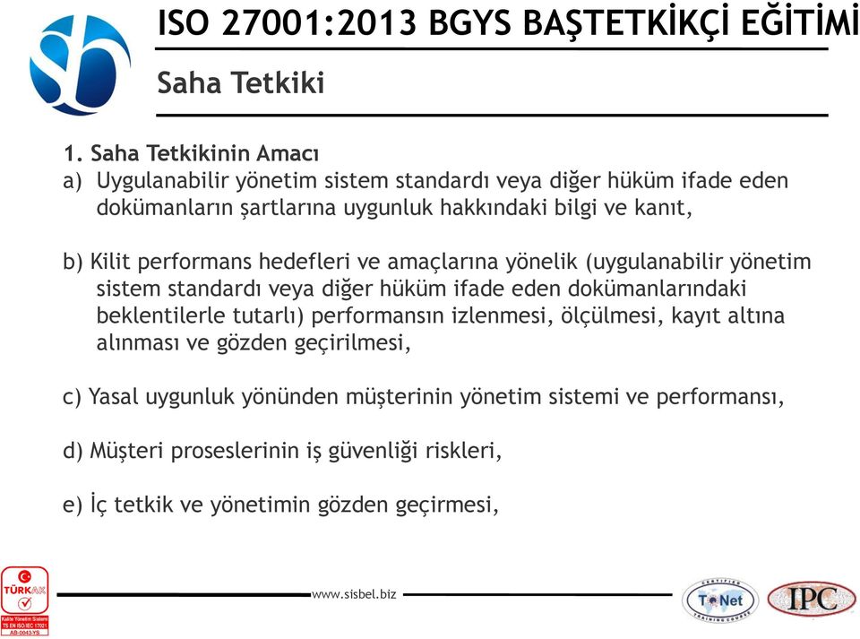 dokümanlarındaki beklentilerle tutarlı) performansın izlenmesi, ölçülmesi, kayıt altına alınması ve gözden geçirilmesi, c) Yasal