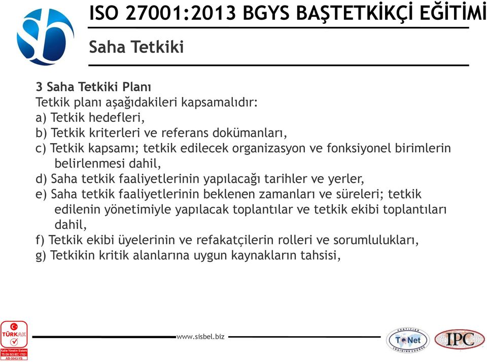 e) Saha tetkik faaliyetlerinin beklenen zamanları ve süreleri; tetkik edilenin yönetimiyle yapılacak toplantılar ve tetkik ekibi