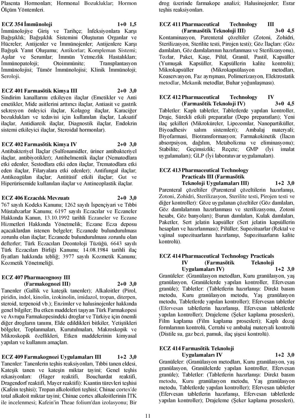 Yanıt Oluşumu; Antikorlar; Kompleman Sistemi; Aşılar ve Serumlar; İmmün Yetmezlik Hastalıkları; İmmünopatoloji; Otoimmünite; Transplantasyon İmmünolojisi; Tümör İmmünolojisi; Klinik İmmünoloji;