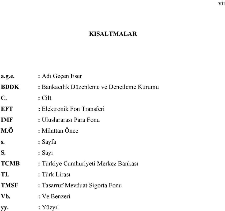 : Cilt EFT : Elektronik Fon Transferi IMF : Uluslararası Para Fonu M.