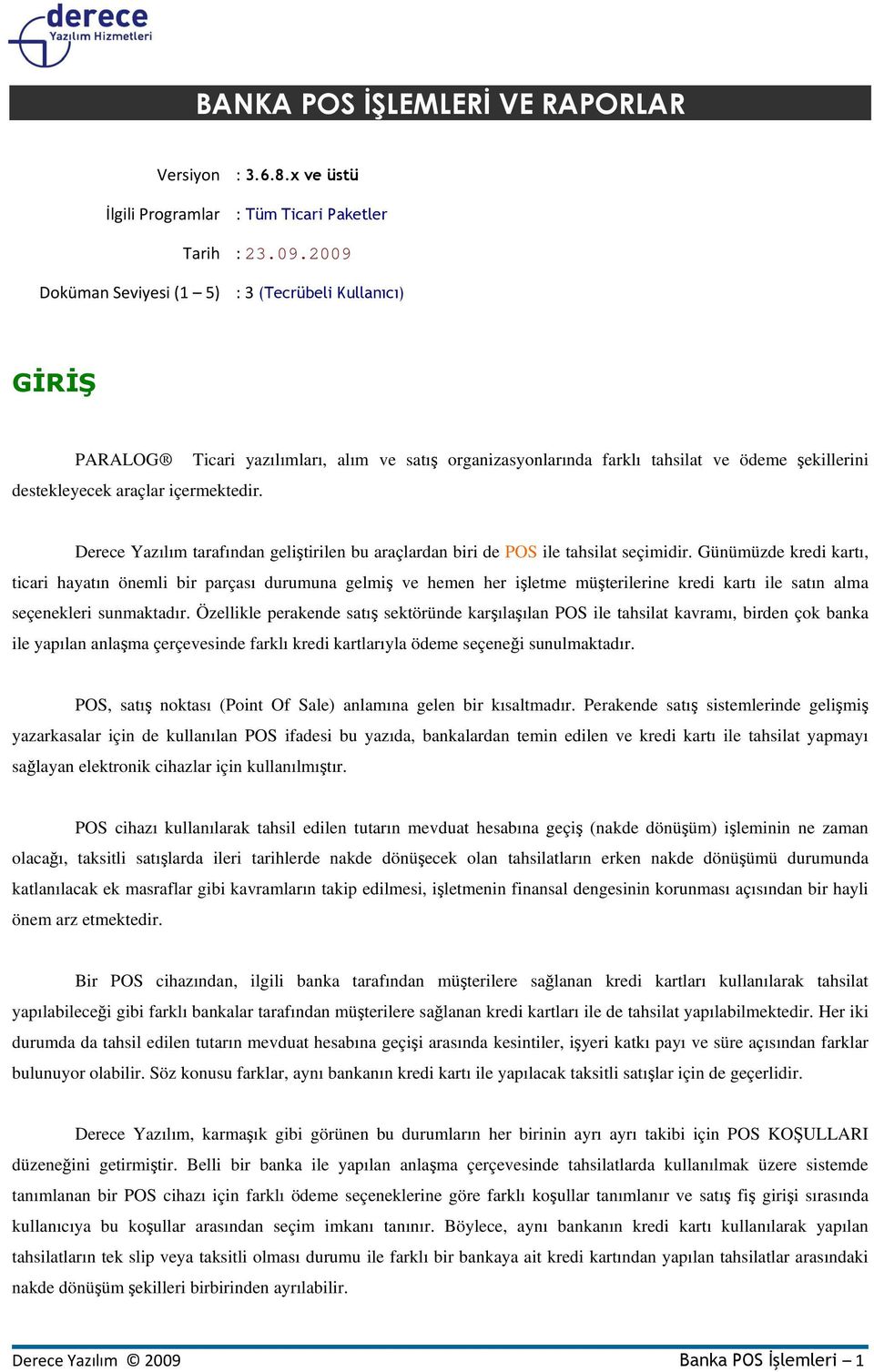 Ticari yazılımları, alım ve satış organizasyonlarında farklı tahsilat ve ödeme şekillerini Derece Yazılım tarafından geliştirilen bu araçlardan biri de POS ile tahsilat seçimidir.