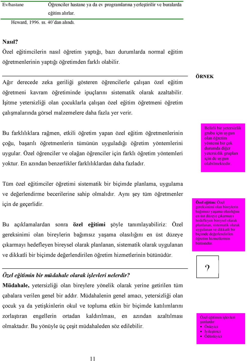 Ağır derecede zeka geriliği gösteren öğrencilerle çalışan özel eğitim öğretmeni kavram öğretiminde ipuçlarını sistematik olarak azaltabilir.