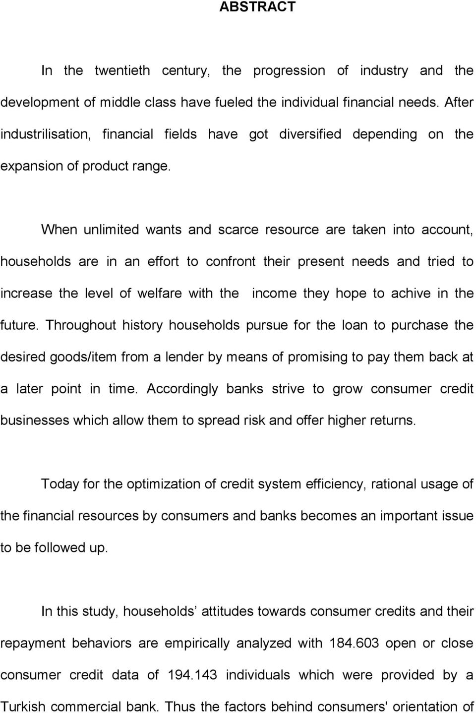 When unlimited wants and scarce resource are taken into account, households are in an effort to confront their present needs and tried to increase the level of welfare with the income they hope to