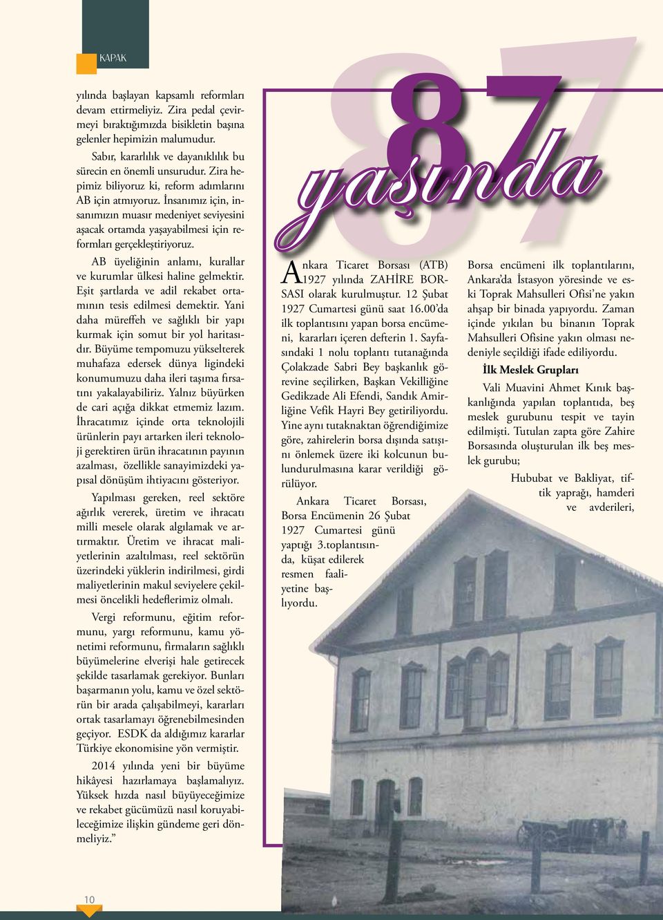 İnsanımız için, insanımızın muasır medeniyet seviyesini aşacak ortamda yaşayabilmesi için reformları gerçekleştiriyoruz. AB üyeliğinin anlamı, kurallar ve kurumlar ülkesi haline gelmektir.