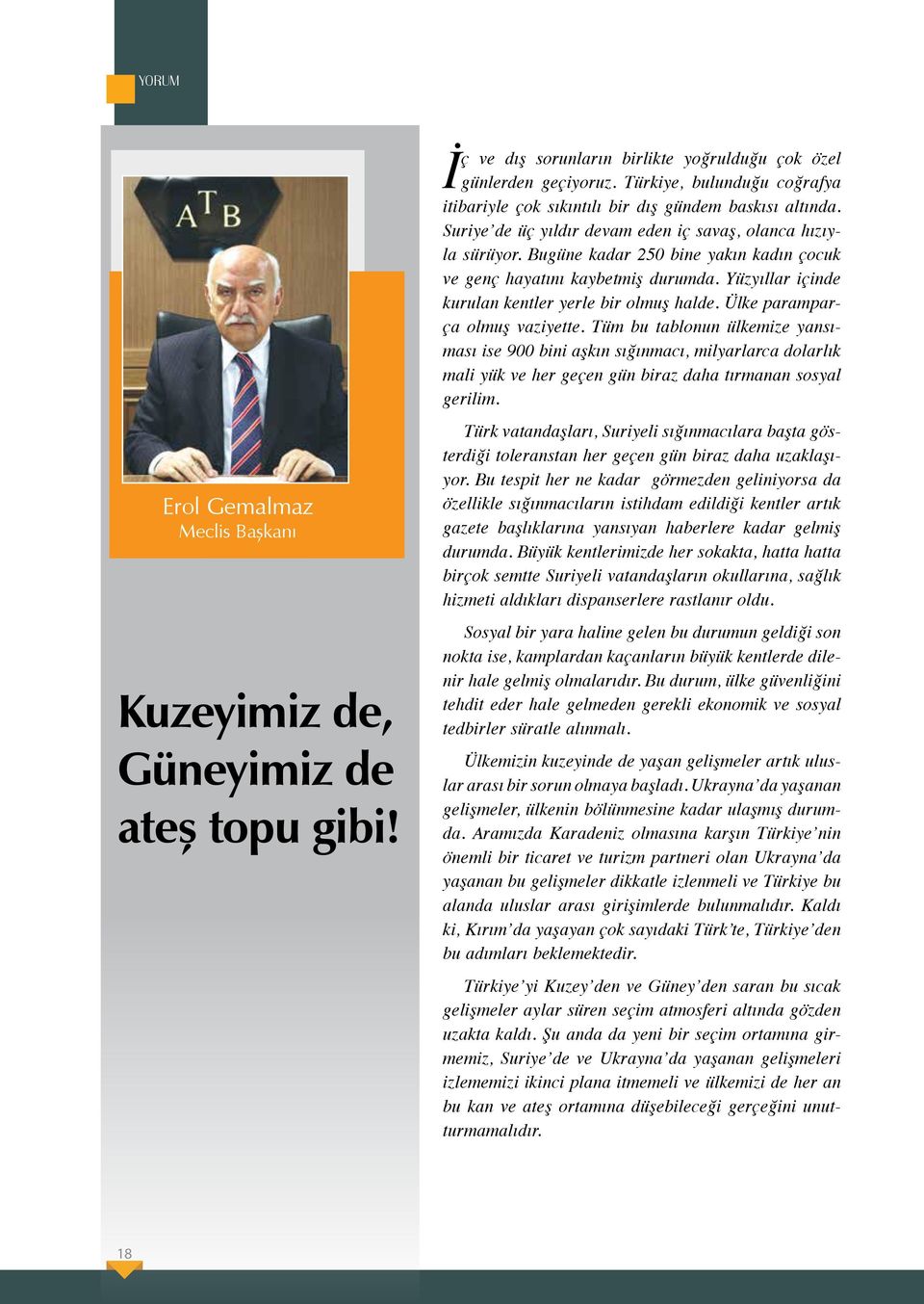 Bugüne kadar 250 bine yakın kadın çocuk ve genç hayatını kaybetmiş durumda. Yüzyıllar içinde kurulan kentler yerle bir olmuş halde. Ülke paramparça olmuş vaziyette.