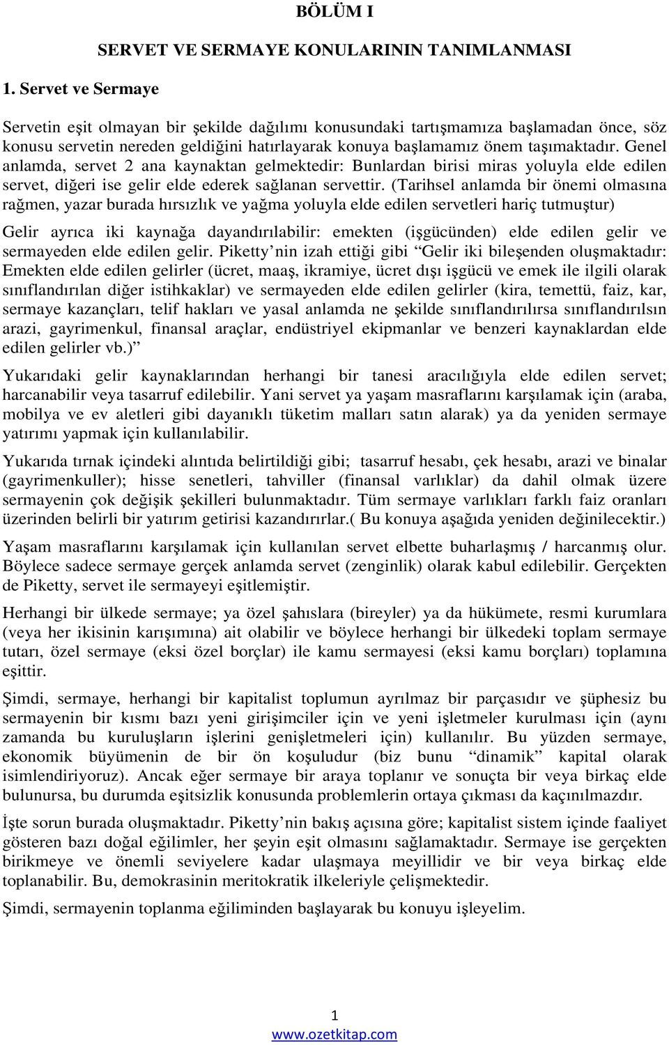 (Tarihsel anlamda bir önemi olmasına rağmen, yazar burada hırsızlık ve yağma yoluyla elde edilen servetleri hariç tutmuştur) Gelir ayrıca iki kaynağa dayandırılabilir: emekten (işgücünden) elde