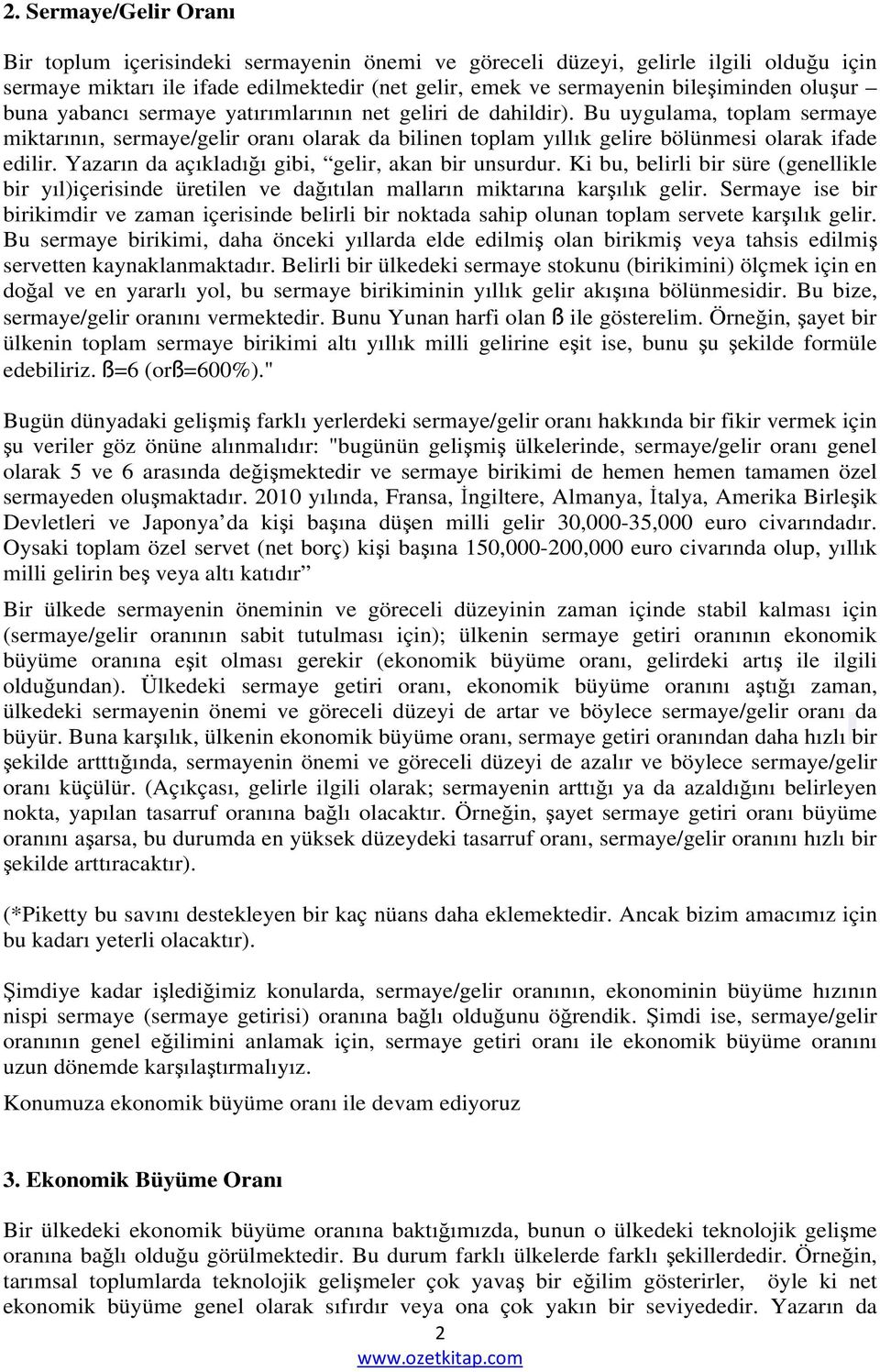 Yazarın da açıkladığı gibi, gelir, akan bir unsurdur. Ki bu, belirli bir süre (genellikle bir yıl)içerisinde üretilen ve dağıtılan malların miktarına karşılık gelir.