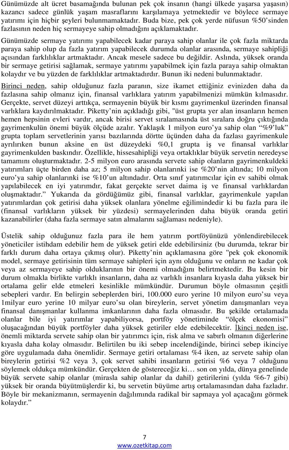 Günümüzde sermaye yatırımı yapabilecek kadar paraya sahip olanlar ile çok fazla miktarda paraya sahip olup da fazla yatırım yapabilecek durumda olanlar arasında, sermaye sahipliği açısından