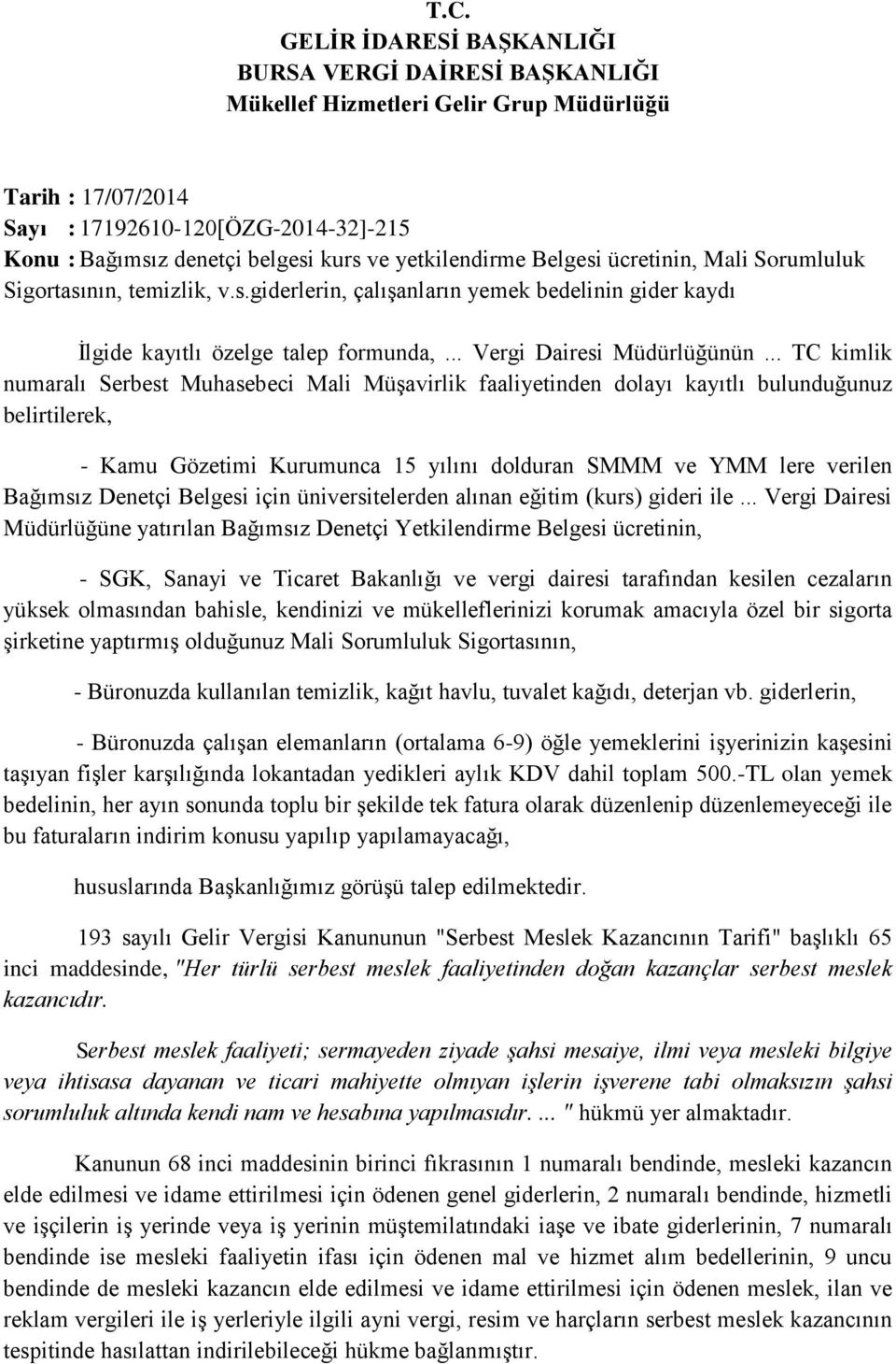 .. TC kimlik numaralı Serbest Muhasebeci Mali Müşavirlik faaliyetinden dolayı kayıtlı bulunduğunuz belirtilerek, - Kamu Gözetimi Kurumunca 15 yılını dolduran SMMM ve YMM lere verilen Bağımsız Denetçi