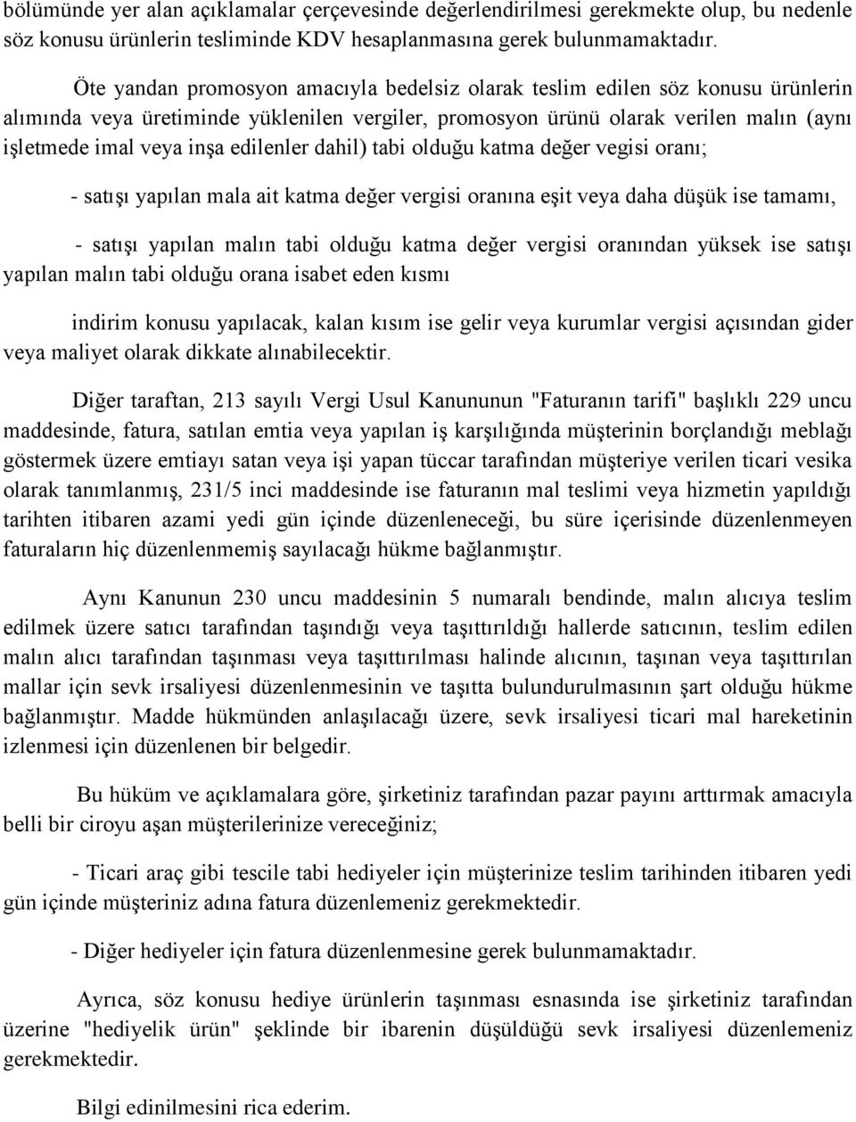 edilenler dahil) tabi olduğu katma değer vegisi oranı; - satışı yapılan mala ait katma değer vergisi oranına eşit veya daha düşük ise tamamı, - satışı yapılan malın tabi olduğu katma değer vergisi