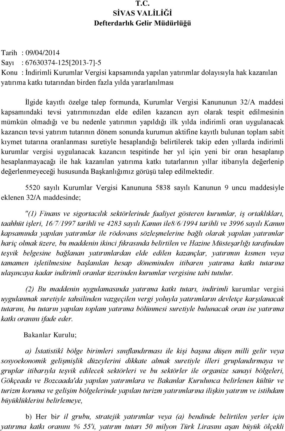 tespit edilmesinin mümkün olmadığı ve bu nedenle yatırımın yapıldığı ilk yılda indirimli oran uygulanacak kazancın tevsi yatırım tutarının dönem sonunda kurumun aktifine kayıtlı bulunan toplam sabit