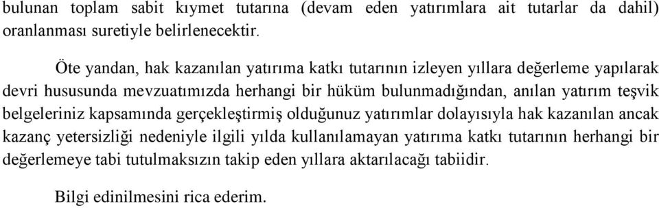 bulunmadığından, anılan yatırım teşvik belgeleriniz kapsamında gerçekleştirmiş olduğunuz yatırımlar dolayısıyla hak kazanılan ancak kazanç