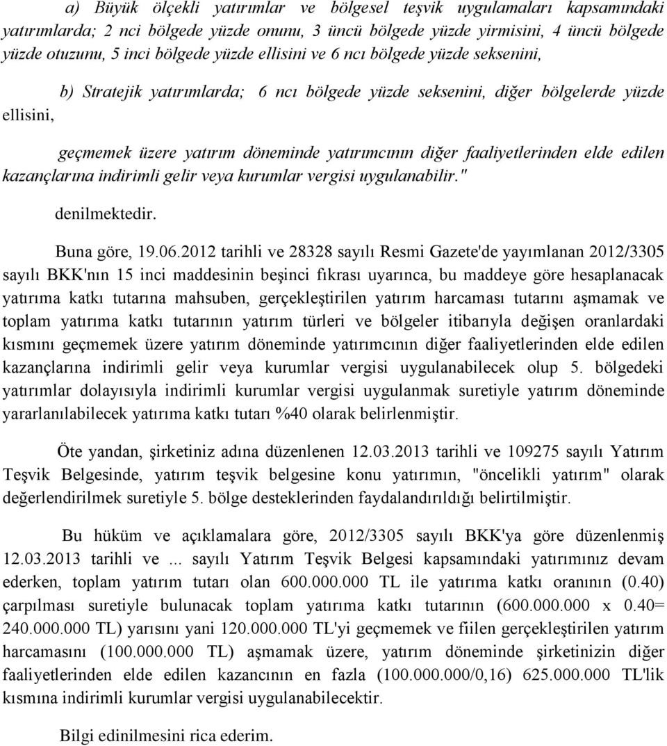 faaliyetlerinden elde edilen kazançlarına indirimli gelir veya kurumlar vergisi uygulanabilir." denilmektedir. Buna göre, 19.06.