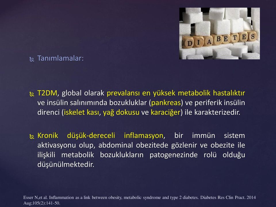 Kronik düşük-dereceli inflamasyon, bir immün sistem aktivasyonu olup, abdominal obezitede gözlenir ve obezite ile ilişkili metabolik