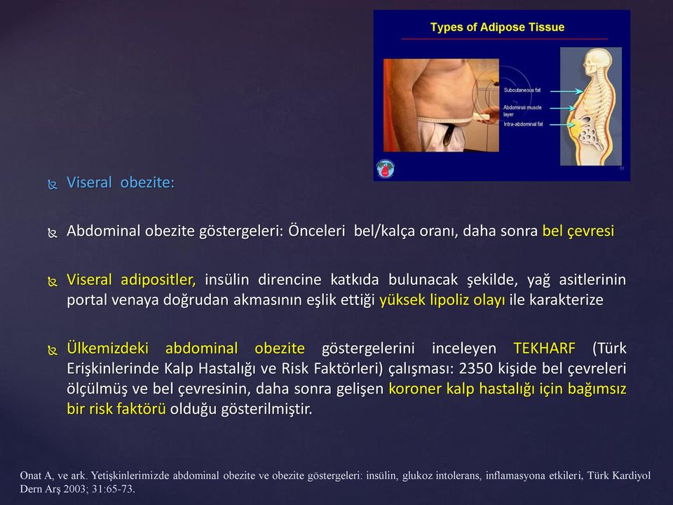 Erişkinlerinde Kalp Hastalığı ve Risk Faktörleri) çalışması: 2350 kişide bel çevreleri ölçülmüş ve bel çevresinin, daha sonra gelişen koroner kalp hastalığı için bağımsız bir