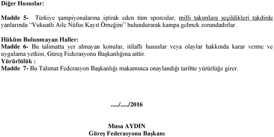 Hüküm Bulunmayan Haller: Madde 6- Bu talimatta yer almayan konular, itilaflı hususlar veya olaylar hakkında karar verme ve uygulama