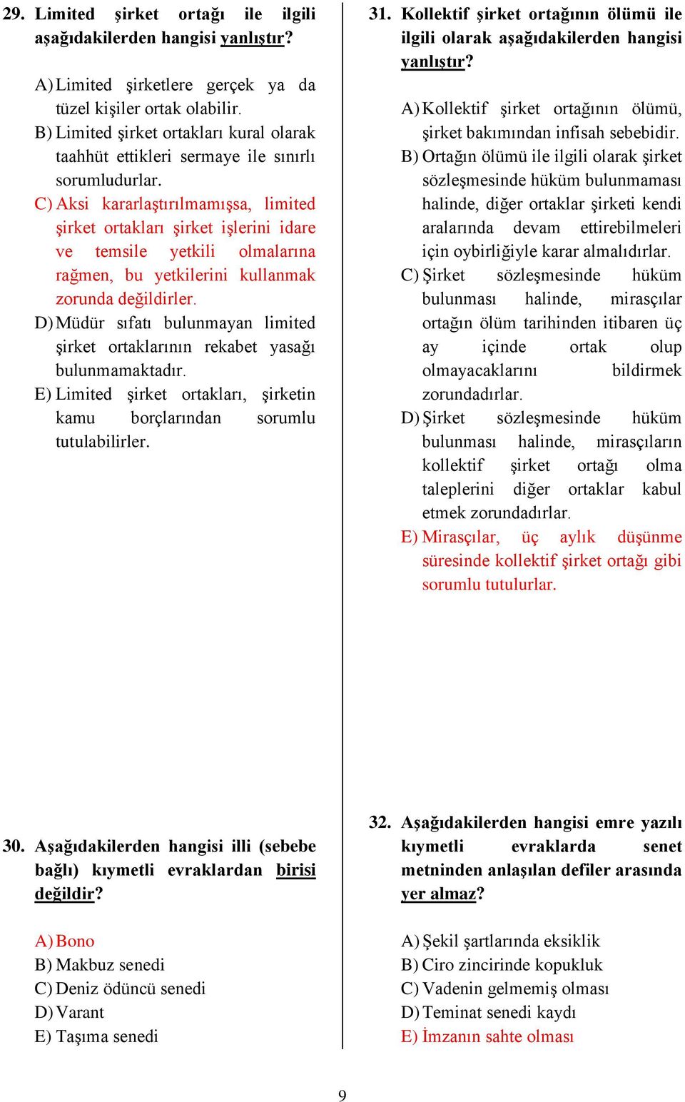 C) Aksi kararlaştırılmamışsa, limited şirket ortakları şirket işlerini idare ve temsile yetkili olmalarına rağmen, bu yetkilerini kullanmak zorunda değildirler.