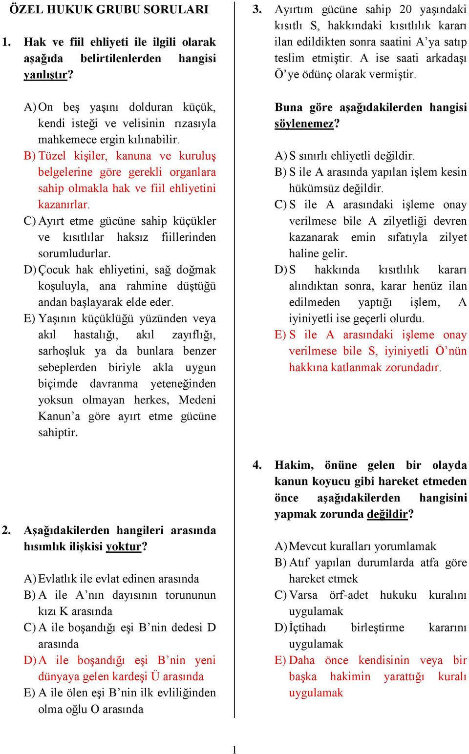 B) Tüzel kişiler, kanuna ve kuruluş belgelerine göre gerekli organlara sahip olmakla hak ve fiil ehliyetini kazanırlar.