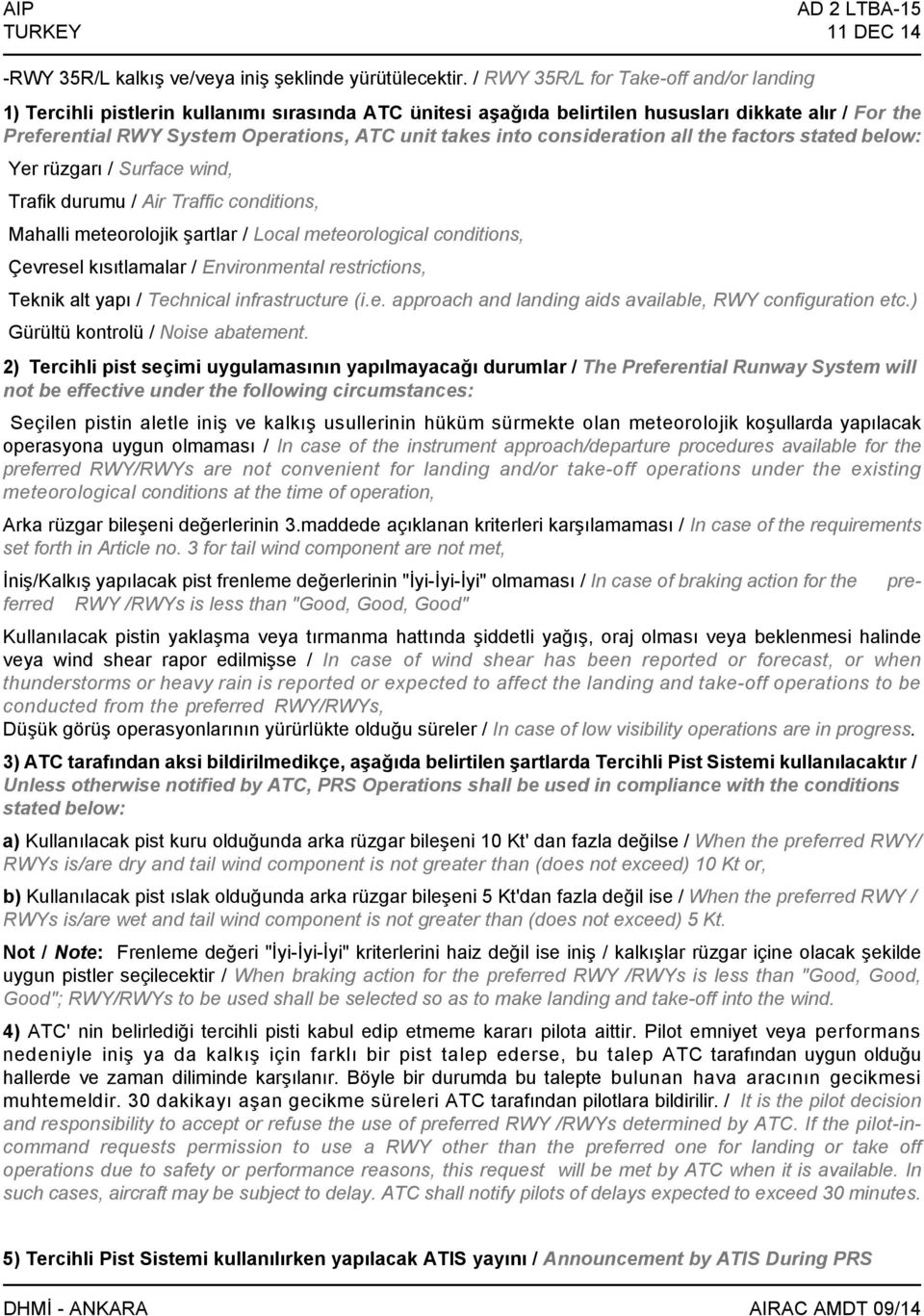 into consideration all the factors stated below: Yer rüzgarı / Surface wind, Trafik durumu / Air Traffic conditions, Mahalli meteorolojik şartlar / Local meteorological conditions, Çevresel