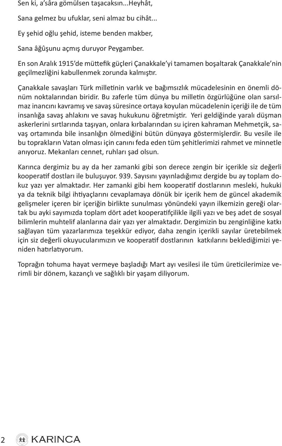 Çanakkale savaşları Türk milletinin varlık ve bağımsızlık mücadelesinin en önemli dönüm noktalarından biridir.