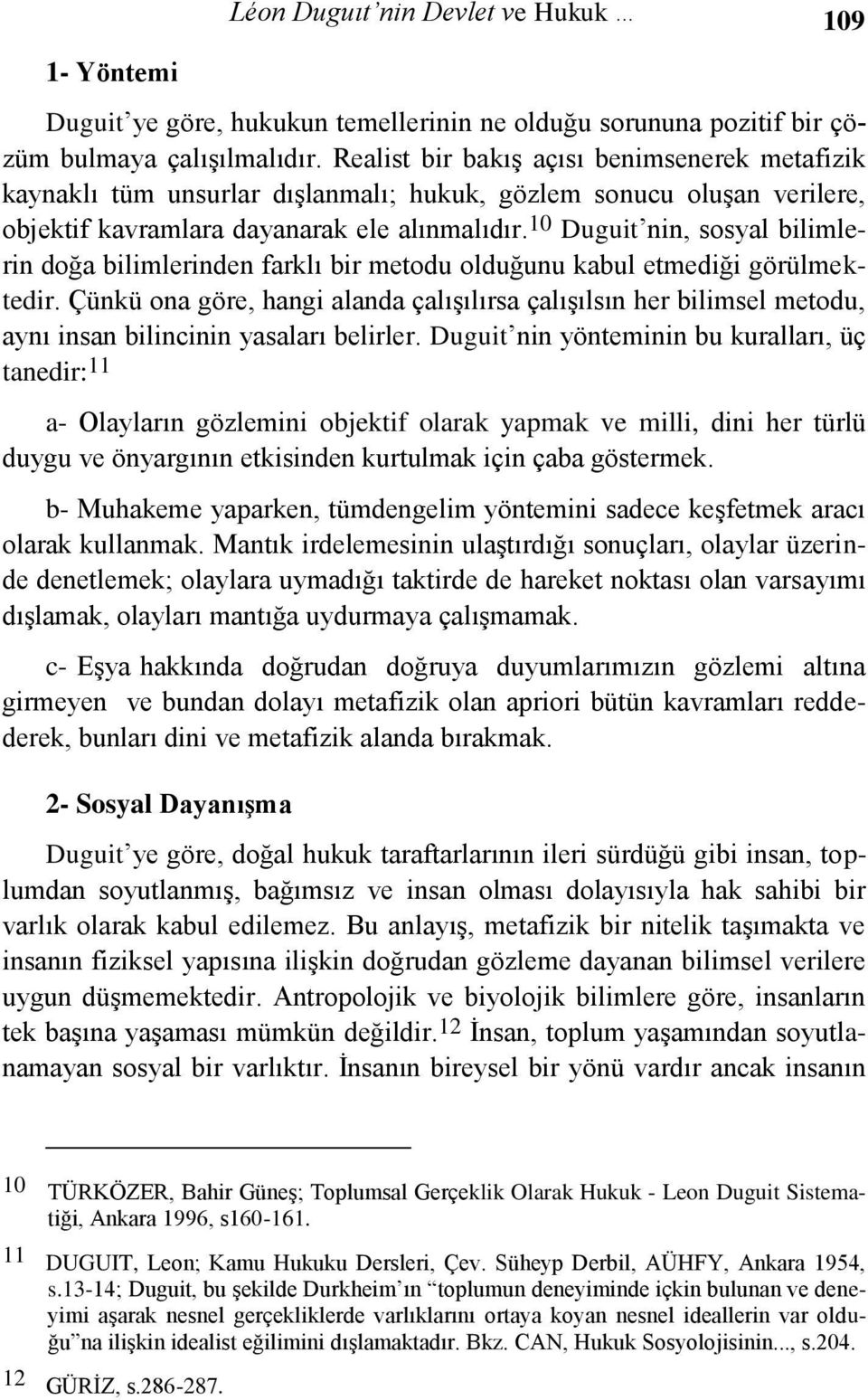 10 Duguit nin, sosyal bilimlerin doğa bilimlerinden farklı bir metodu olduğunu kabul etmediği görülmektedir.