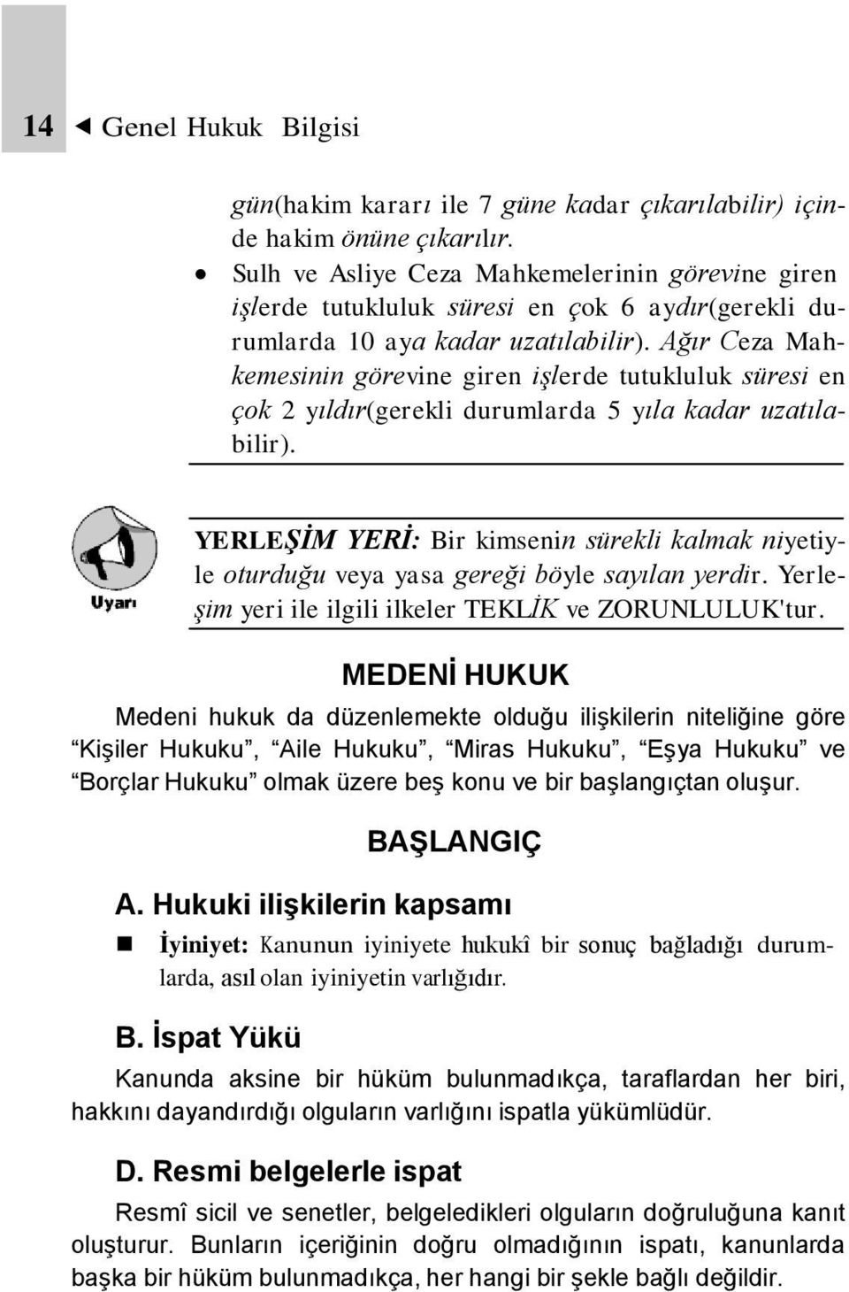 Ağır Ceza Mahkemesinin görevine giren işlerde tutukluluk süresi en çok 2 yıldır(gerekli durumlarda 5 yıla kadar uzatılabilir).