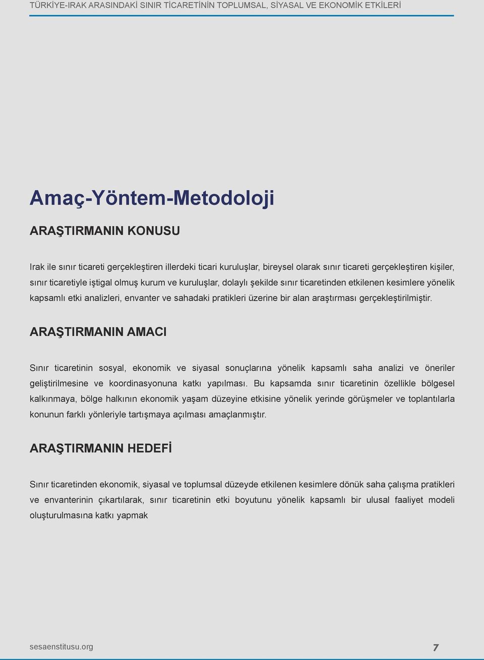 ARAŞTIRMANIN AMACI Sınır ticaretinin sosyal, ekonomik ve siyasal sonuçlarına yönelik kapsamlı saha analizi ve öneriler geliştirilmesine ve koordinasyonuna katkı yapılması.