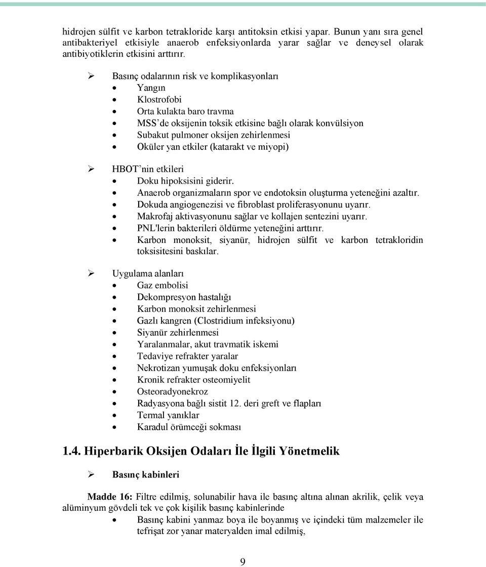 Basınç odalarının risk ve komplikasyonları Yangın Klostrofobi Orta kulakta baro travma MSS de oksijenin toksik etkisine bağlı olarak konvülsiyon Subakut pulmoner oksijen zehirlenmesi Oküler yan