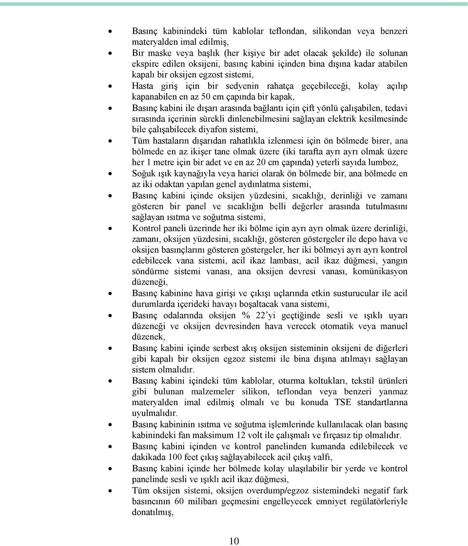 ile dışarı arasında bağlantı için çift yönlü çalışabilen, tedavi sırasında içerinin sürekli dinlenebilmesini sağlayan elektrik kesilmesinde bile çalışabilecek diyafon sistemi, Tüm hastaların