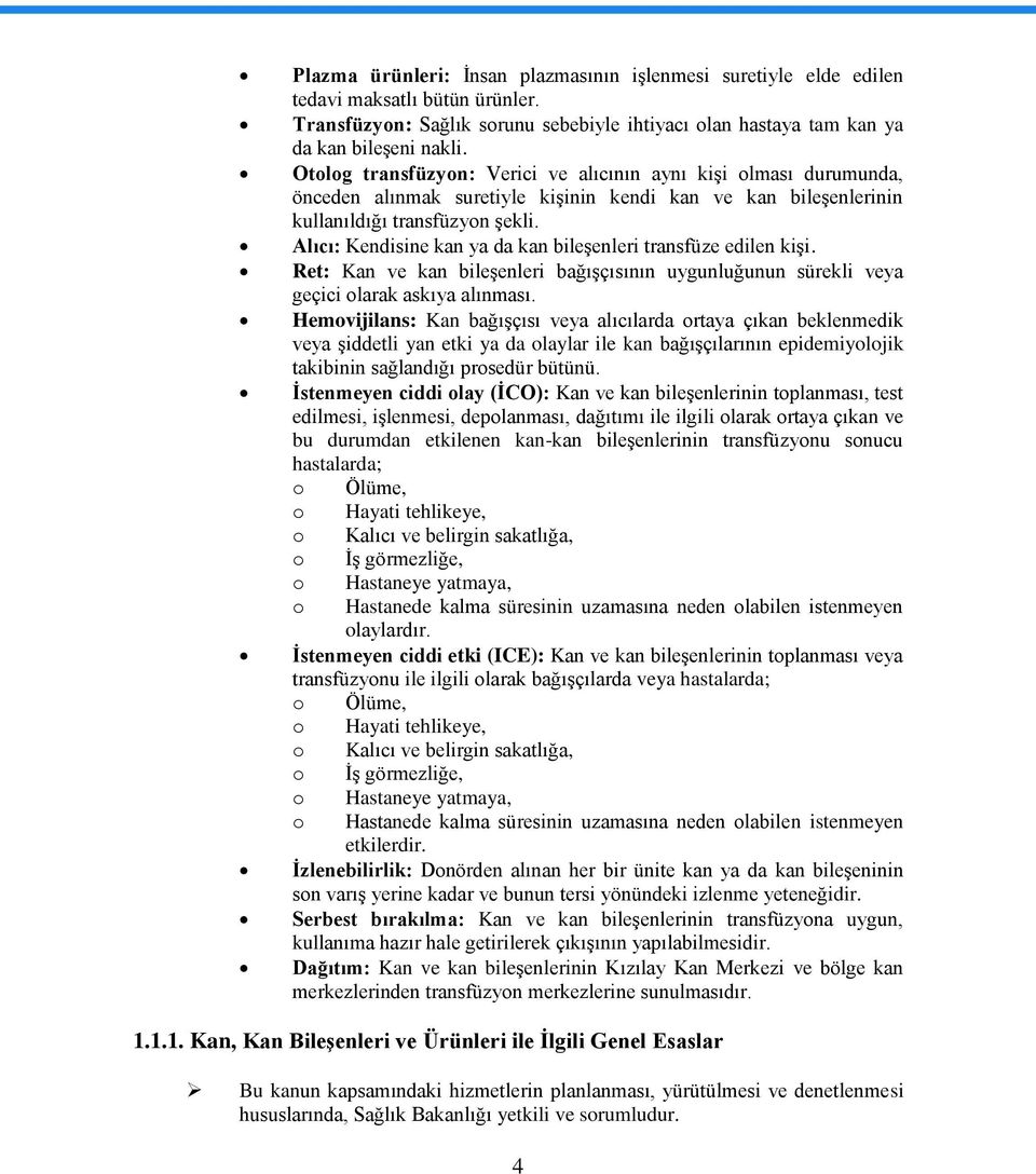 Alıcı: Kendisine kan ya da kan bileģenleri transfüze edilen kiģi. Ret: Kan ve kan bileģenleri bağıģçısının uygunluğunun sürekli veya geçici olarak askıya alınması.