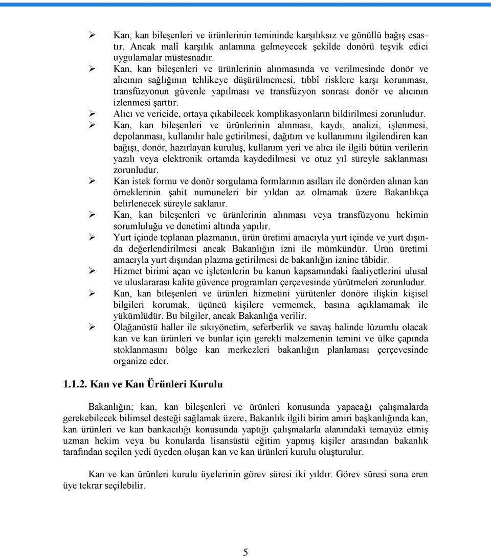 sonrası donör ve alıcının izlenmesi Ģarttır. Alıcı ve vericide, ortaya çıkabilecek komplikasyonların bildirilmesi zorunludur.