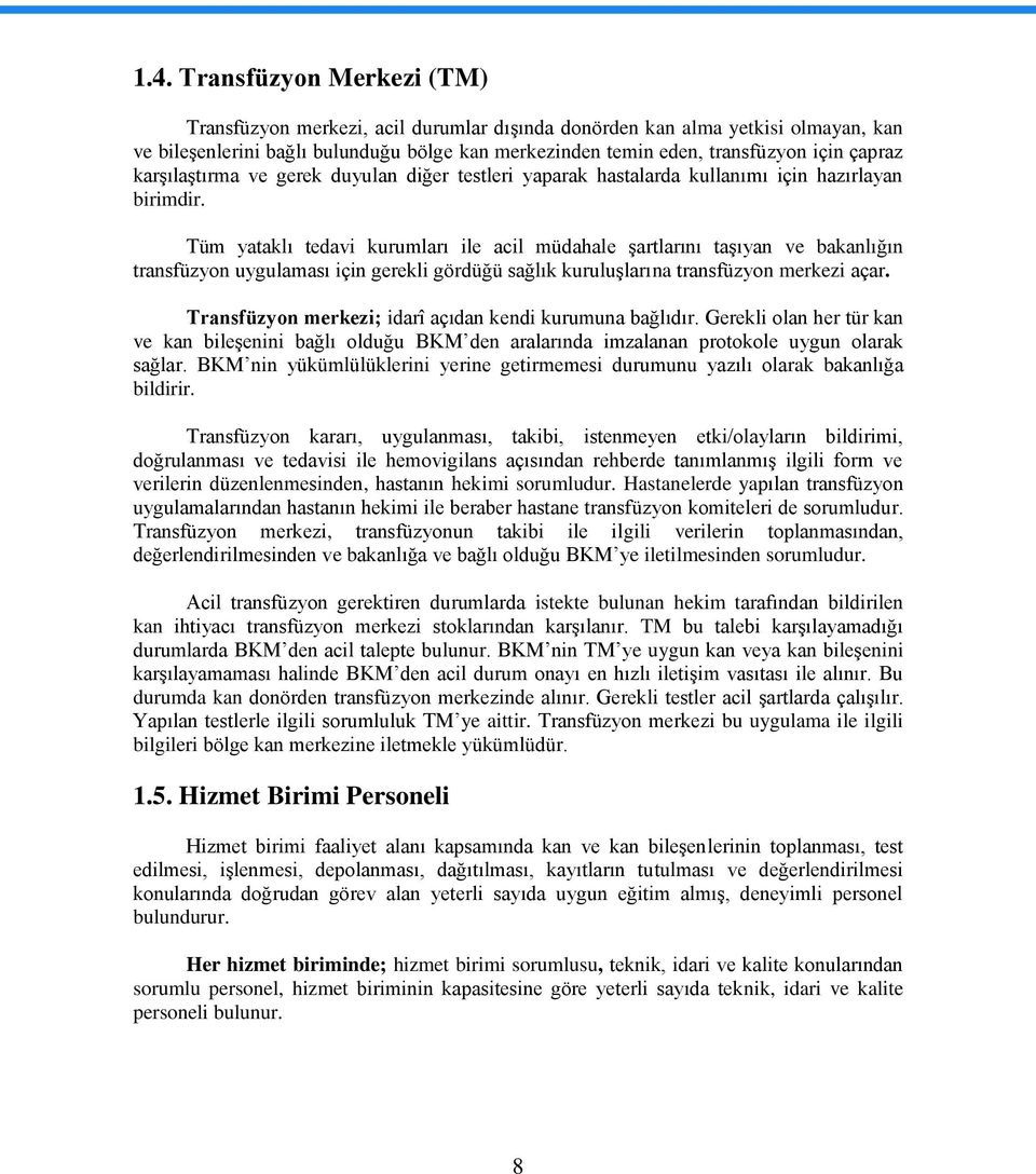 Tüm yataklı tedavi kurumları ile acil müdahale Ģartlarını taģıyan ve bakanlığın transfüzyon uygulaması için gerekli gördüğü sağlık kuruluģlarına transfüzyon merkezi açar.