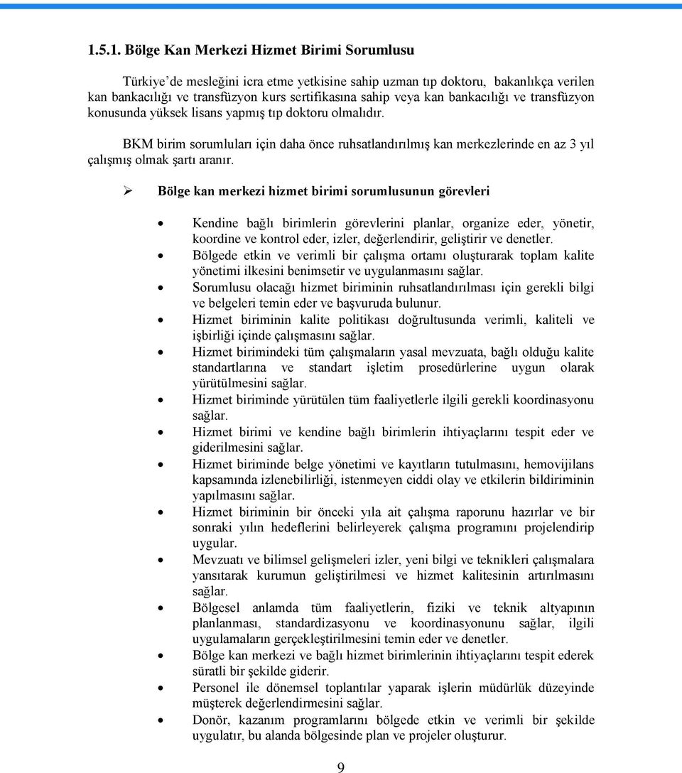 Bölge kan merkezi hizmet birimi sorumlusunun görevleri Kendine bağlı birimlerin görevlerini planlar, organize eder, yönetir, koordine ve kontrol eder, izler, değerlendirir, geliģtirir ve denetler.