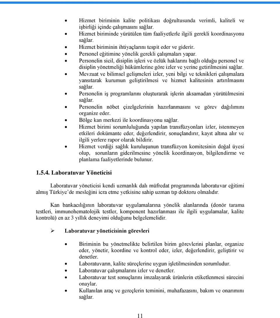 Personelin sicil, disiplin iģleri ve özlük haklarını bağlı olduğu personel ve disiplin yönetmeliği hükümlerine göre izler ve yerine getirilmesini sağlar.