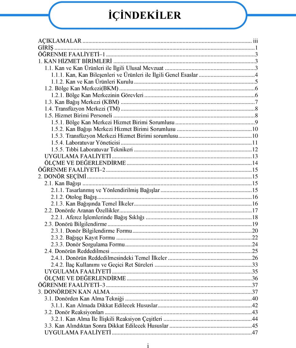 .. 8 1.5.1. Bölge Kan Merkezi Hizmet Birimi Sorumlusu... 9 1.5.2. Kan BağıĢı Merkezi Hizmet Birimi Sorumlusu... 10 1.5.3. Transfüzyon Merkezi Hizmet Birimi sorumlusu... 10 1.5.4.