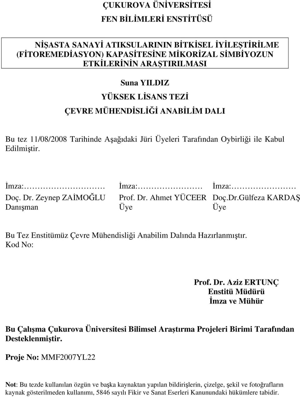 Dr.Gülfeza KARDAŞ Danışman Üye Üye Bu Tez Enstitümüz Çevre Mühendisliği Anabilim Dalında Hazırlanmıştır. Kod No: Prof. Dr.