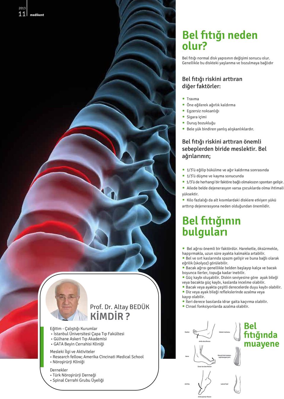 bindiren yanlış alışkanlıklardır. Bel fıtığı riskini arttıran önemli sebeplerden biride meslektir.