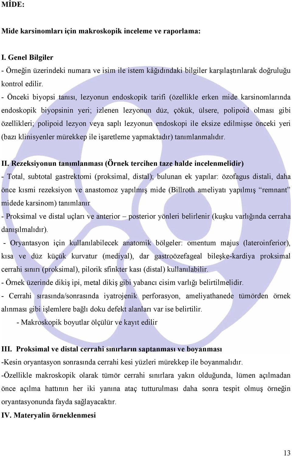 lezyon veya saplı lezyonun endoskopi ile eksize edilmişse önceki yeri (bazı klinisyenler mürekkep ile işaretleme yapmaktadır) tanımlanmalıdır. II.