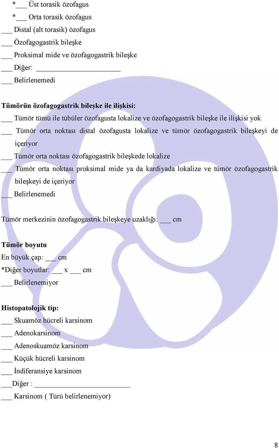 noktası özofagogastrik bileşkede lokalize Tümör orta noktası proksimal mide ya da kardiyada lokalize ve tümör özofagogastrik bileşkeyi de içeriyor Belirlenemedi Tümör merkezinin özofagogastrik