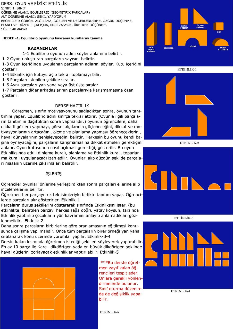 ÜRETKEN DÜŞÜNME, SÜRE: 40 dakika HEDEF -1. Equilibrio oyununu kavrama kurallarını tanıma 1-1 Equilibrio oyunun adını söyler anlamını belirtir. 1-2 Oyunu oluşturan parçaların sayısını belirtir.