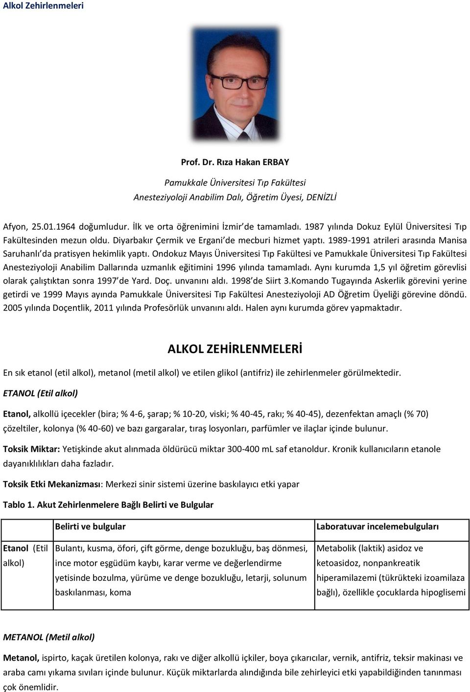 1989-1991 atrileri arasında Manisa Saruhanlı da pratisyen hekimlik yaptı.