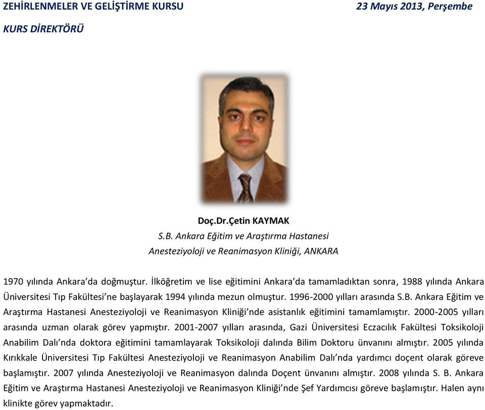 İlköğretim ve lise eğitimini Ankara da tamamladıktan sonra, 1988 yılında Ankara Üniversitesi Tıp Fakültesi ne başlayarak 1994 yılında mezun olmuştur. 1996-2000 yılları arasında S.B.